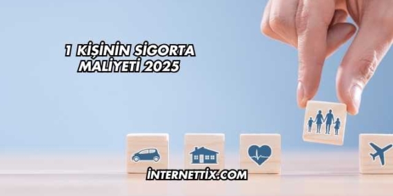 1 Kişinin Sigorta Maliyeti 2025