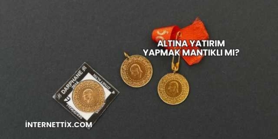 Altına Yatırım Yapmak Mantıklı mı?