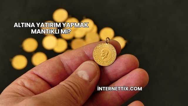 Altına Yatırım Yapmak Mantıklı mı?
