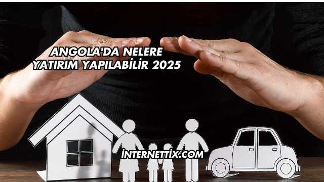 Angola'da Nelere Yatırım Yapılabilir 2025