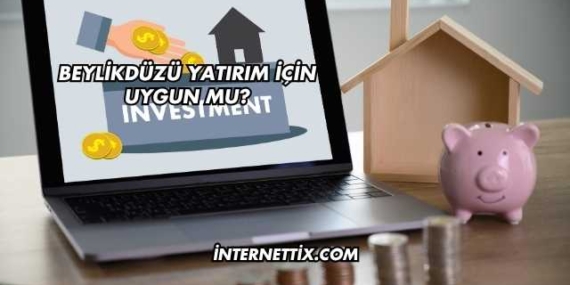 Beylikdüzü Yatırım İçin Uygun mu?