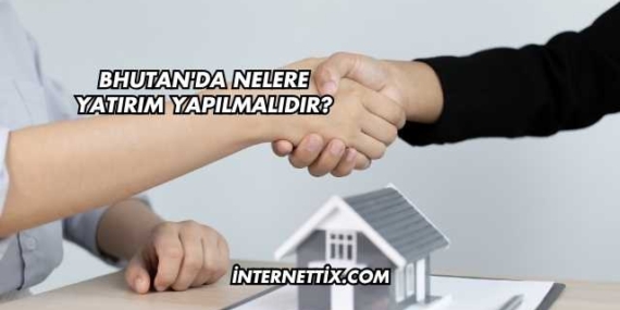 Bhutan’da Nelere Yatırım Yapılmalıdır?