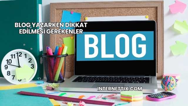 Blog Yazarken Dikkat Edilmesi Gerekenler