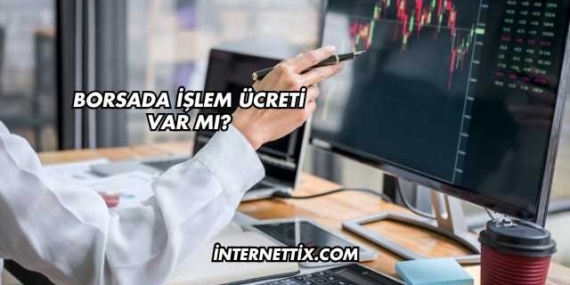 Borsada İşlem Ücreti Var mı?