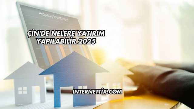 Çin'de Nelere Yatırım Yapılabilir 2025