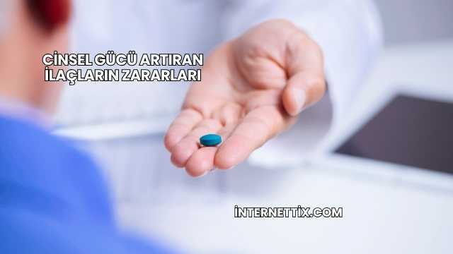 Cinsel Gücü Artıran İlaçların Zararları
