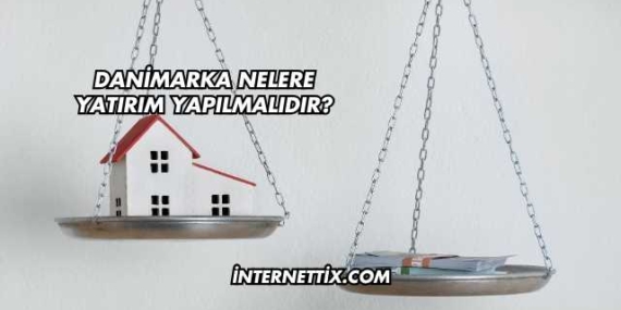 Danimarka Nelere Yatırım Yapılmalıdır?