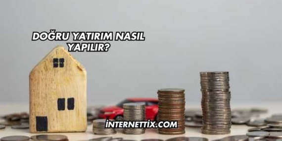 Doğru Yatırım Nasıl Yapılır?