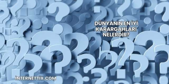 Dünyanın En İyi Karargahları Nelerdir?