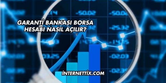 Garanti Bankası Borsa Hesabı Nasıl Açılır?