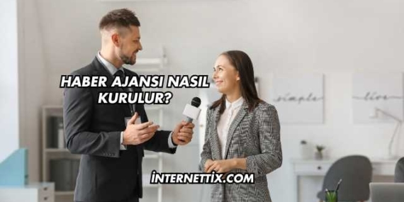 Haber Ajansı Nasıl Kurulur?