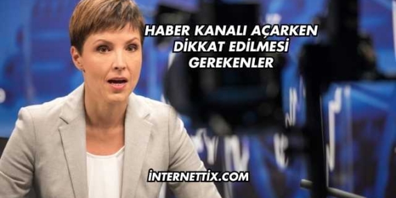 Haber Kanalı Açarken Dikkat Edilmesi Gerekenler