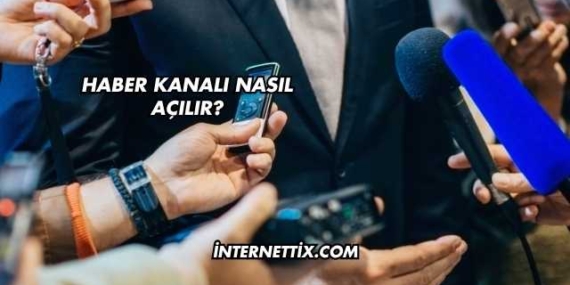Haber Kanalı Nasıl Açılır?