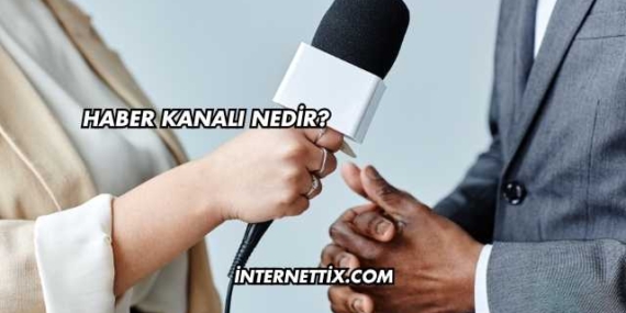 Haber Kanalı Nedir?