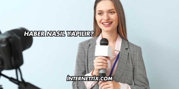 Haber Nasıl Yapılır?