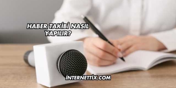 Haber Takibi Nasıl Yapılır?