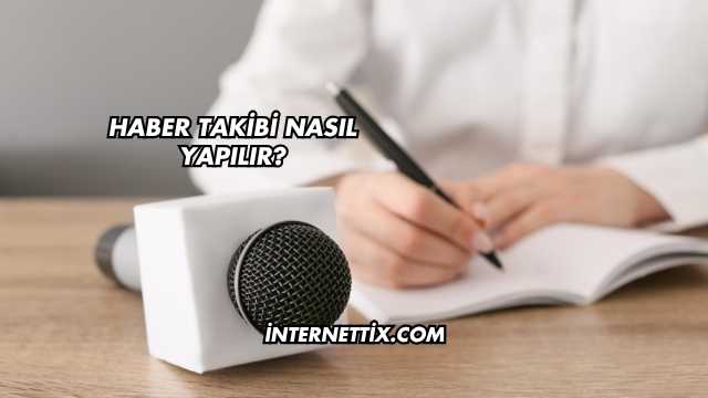 Haber Takibi Nasıl Yapılır?