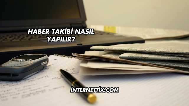 Haber Takibi Nasıl Yapılır?