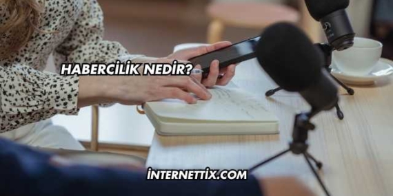 Habercilik Nedir?