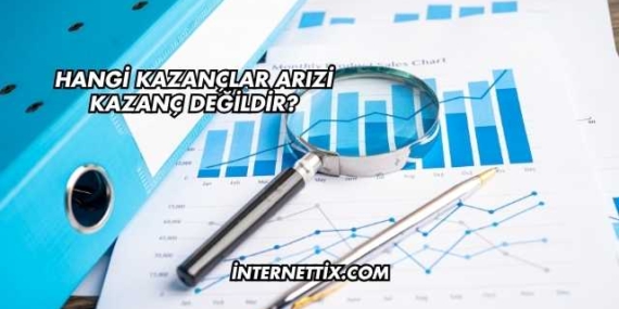 Hangi Kazançlar Arızi Kazanç Değildir?
