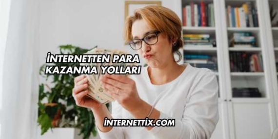 İnternetten Para Kazanma Yolları