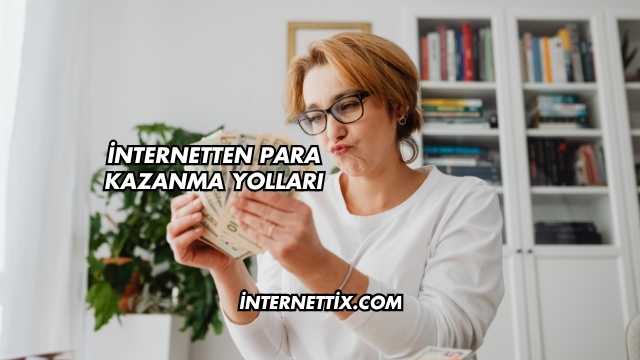 İnternetten Para Kazanma Yolları