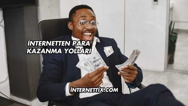 İnternetten Para Kazanma Yolları