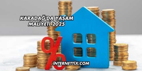 Karadağ’da Yaşam Maliyeti 2025