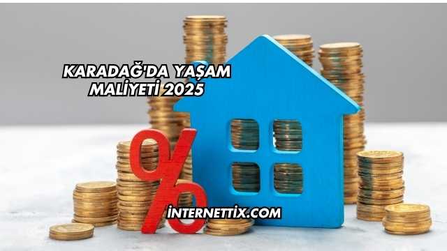 Karadağ'da Yaşam Maliyeti 2025