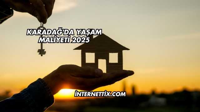 Karadağ'da Yaşam Maliyeti 2025