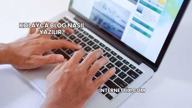 Kolayca Blog Nasıl Yazılır?