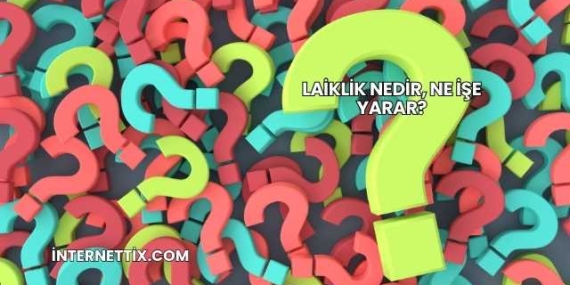 Laiklik Nedir, Ne İşe Yarar?