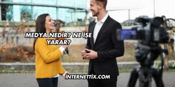 Medya Nedir? Ne İşe Yarar?
