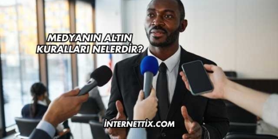 Medyanın Altın Kuralları Nelerdir?