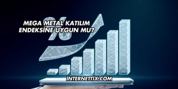 Mega Metal Katılım Endeksine Uygun mu?
