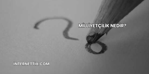 Milliyetçilik Nedir?