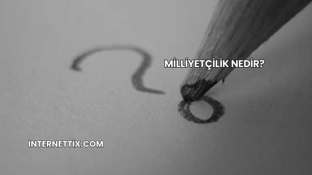 Milliyetçilik Nedir?