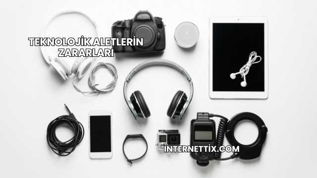 Teknolojik Aletlerin Zararları