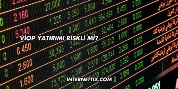 VİOP Yatırımı Riskli mi?