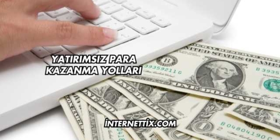 Yatırımsız Para Kazanma Yolları
