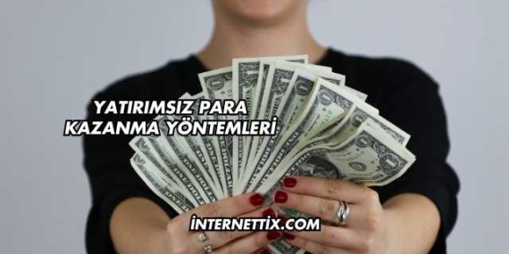 Yatırımsız Para Kazanma Yöntemleri