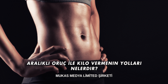 Aralıklı Oruç İle Kilo Vermenin Yolları Nelerdir?