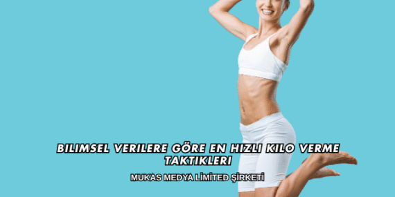 Bilimsel Verilere Göre En Hızlı Kilo Verme Taktikleri