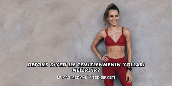 Detoks Diyeti ile Temizlenmenin Yolları Nelerdir?