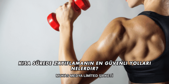 Kısa Sürede Zayıflamanın En Güvenli Yolları Nelerdir?