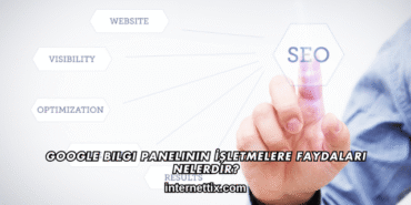 Google Bilgi Panelinin İşletmelere Faydaları Nelerdir?