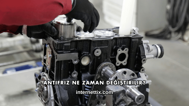 Antifriz Ne Zaman Değiştirilir?