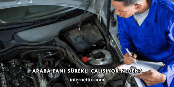 Araba Fanı Sürekli Çalışıyor Neden?