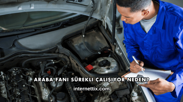 Araba Fanı Sürekli Çalışıyor Neden?