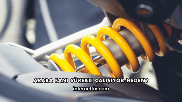 Araba Fanı Sürekli Çalışıyor Neden?